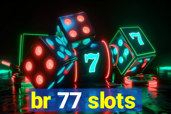 br 77 slots